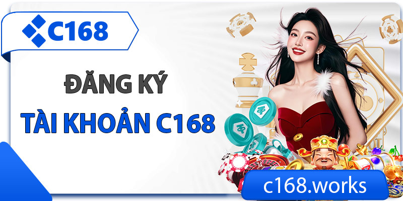 Hướng dẫn chi tiết các bước đăng ký tài khoản C168