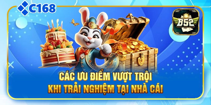 Các thế mạnh vượt trội khi trải nghiệm tại nhà cái